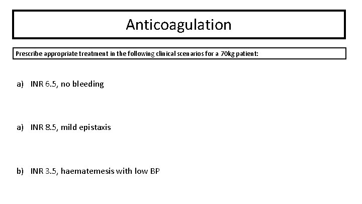 Anticoagulation Prescribe appropriate treatment in the following clinical scenarios for a 70 kg patient: