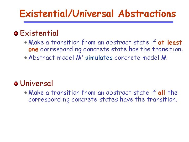 Existential/Universal Abstractions Existential Make a transition from an abstract state if at least one