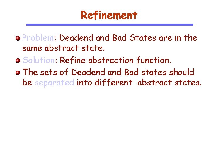 Refinement Problem: Deadend and Bad States are in the same abstract state. Solution: Refine