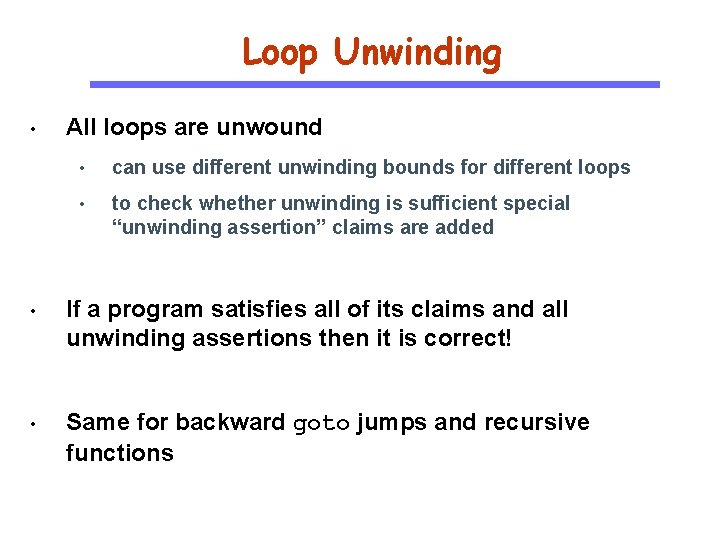 Loop Unwinding • All loops are unwound • can use different unwinding bounds for