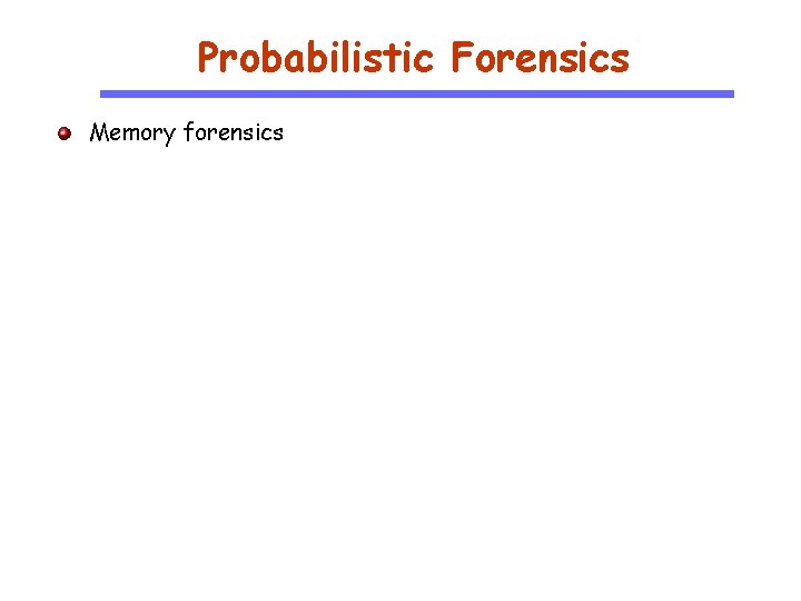 Probabilistic Forensics Memory forensics 