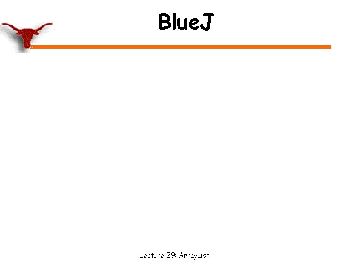 Blue. J Lecture 29: Array. List 