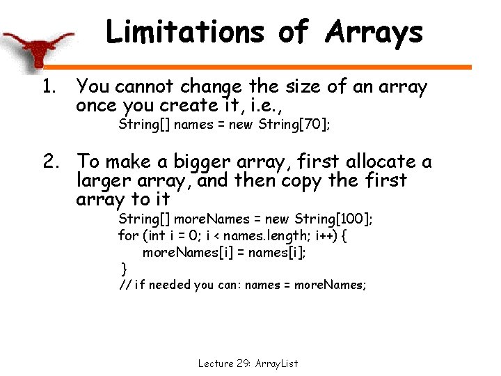 Limitations of Arrays 1. You cannot change the size of an array once you