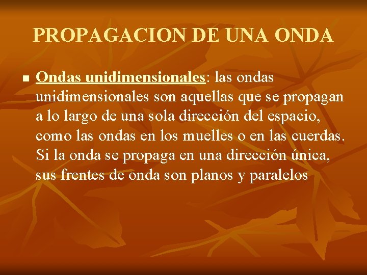 PROPAGACION DE UNA ONDA n Ondas unidimensionales: las ondas unidimensionales son aquellas que se