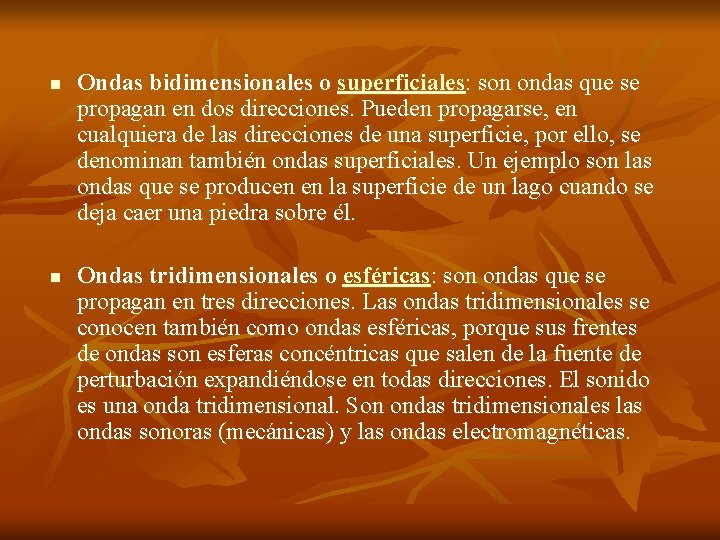 n n Ondas bidimensionales o superficiales: son ondas que se propagan en dos direcciones.
