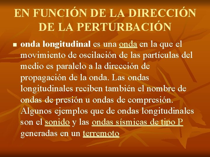 EN FUNCIÓN DE LA DIRECCIÓN DE LA PERTURBACIÓN n onda longitudinal es una onda