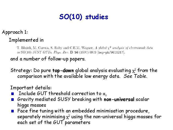 SO(10) studies Approach 1: Implemented in and a number of follow-up papers. Strategy: Do