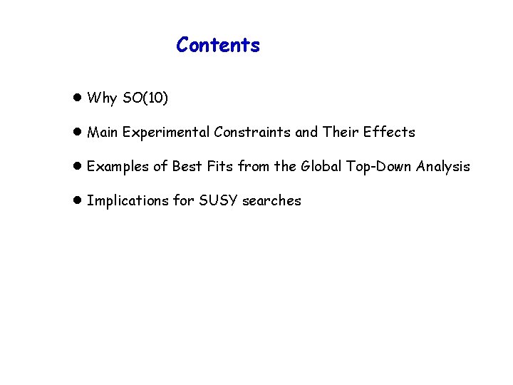 Contents ●Why SO(10) ●Main Experimental Constraints and Their Effects ●Examples of Best Fits from