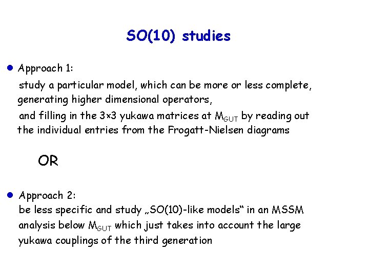 SO(10) studies ●Approach 1: study a particular model, which can be more or less
