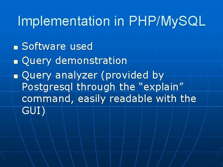 Implementation in PHP/My. SQL n n n Software used Query demonstration Query analyzer (provided