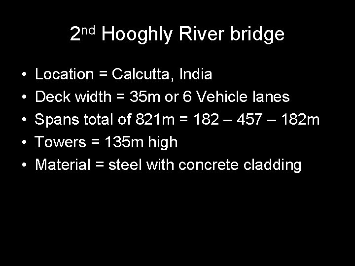 2 nd Hooghly River bridge • • • Location = Calcutta, India Deck width