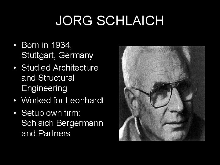 JORG SCHLAICH • Born in 1934, Stuttgart, Germany • Studied Architecture and Structural Engineering