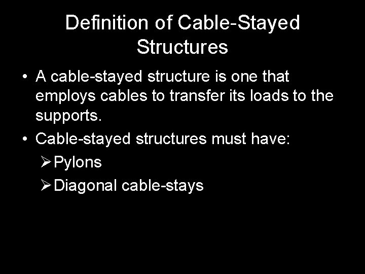 Definition of Cable-Stayed Structures • A cable-stayed structure is one that employs cables to