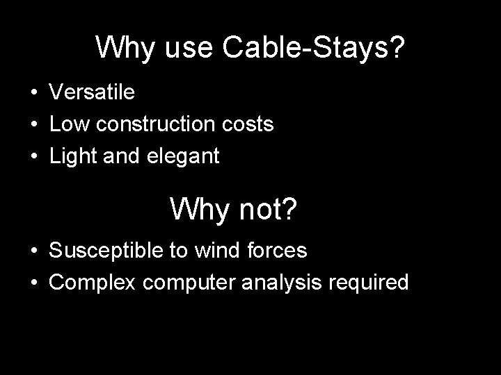 Why use Cable-Stays? • Versatile • Low construction costs • Light and elegant Why