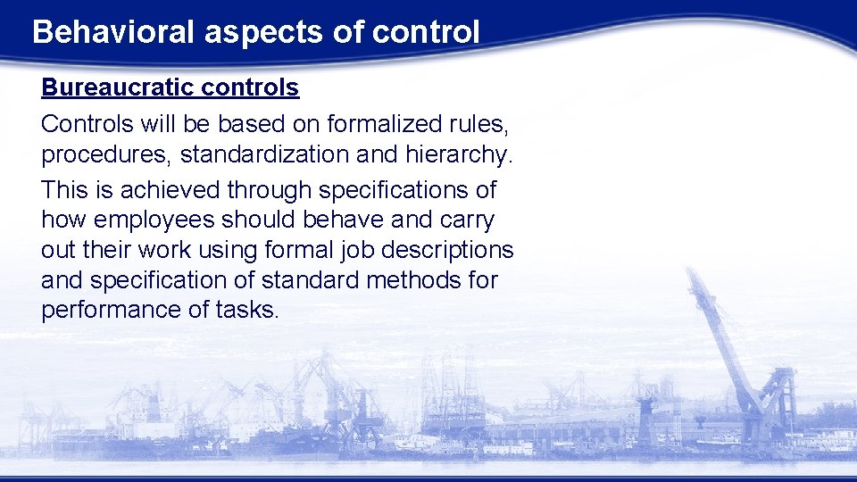 Behavioral aspects of control Bureaucratic controls Controls will be based on formalized rules, procedures, Behavioral aspects of control Bureaucratic controls Controls will be based on formalized rules, procedures,