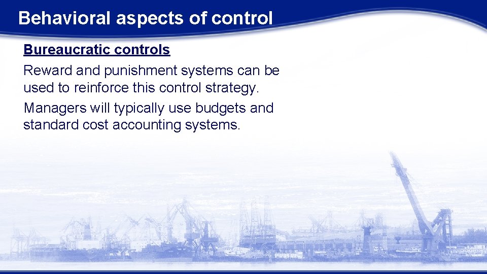 Behavioral aspects of control Bureaucratic controls Reward and punishment systems can be used to Behavioral aspects of control Bureaucratic controls Reward and punishment systems can be used to
