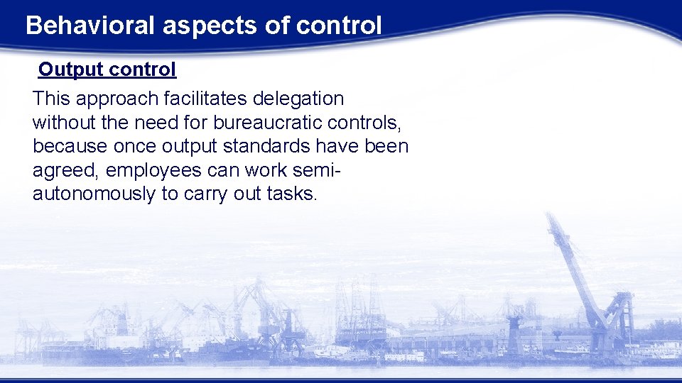 Behavioral aspects of control Output control This approach facilitates delegation without the need for Behavioral aspects of control Output control This approach facilitates delegation without the need for