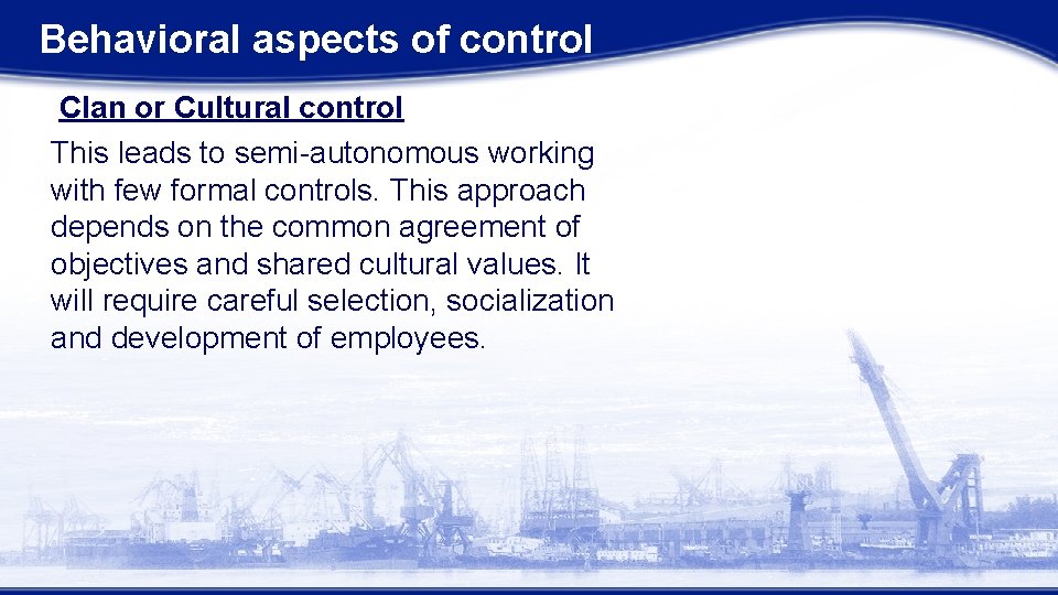 Behavioral aspects of control Clan or Cultural control This leads to semi-autonomous working with Behavioral aspects of control Clan or Cultural control This leads to semi-autonomous working with