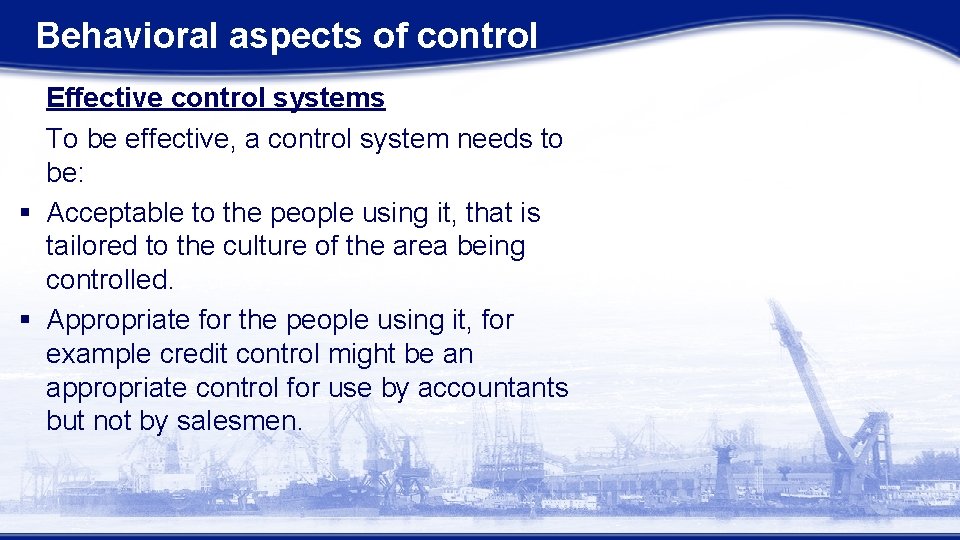 Behavioral aspects of control Effective control systems To be effective, a control system needs Behavioral aspects of control Effective control systems To be effective, a control system needs