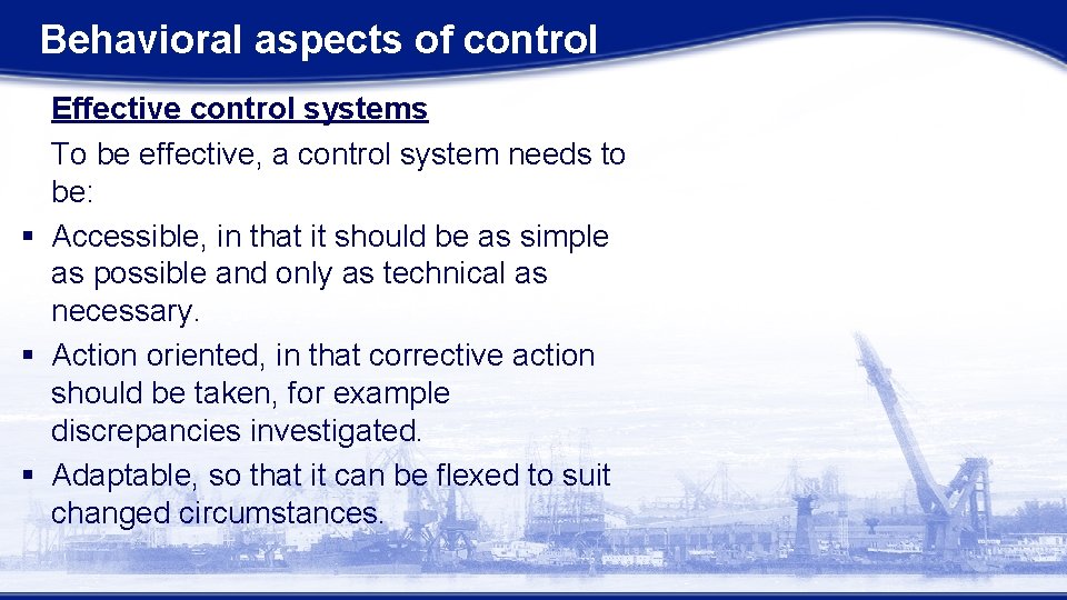 Behavioral aspects of control Effective control systems To be effective, a control system needs Behavioral aspects of control Effective control systems To be effective, a control system needs