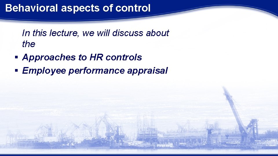Behavioral aspects of control In this lecture, we will discuss about the § Approaches Behavioral aspects of control In this lecture, we will discuss about the § Approaches