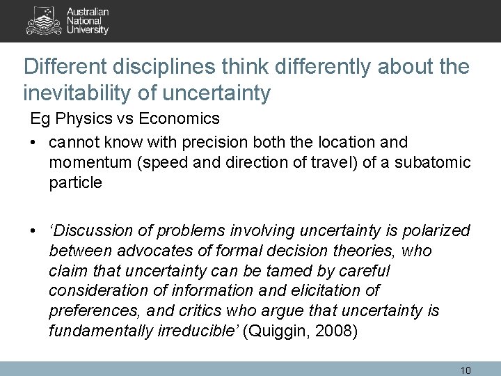 Different disciplines think differently about the inevitability of uncertainty Eg Physics vs Economics •