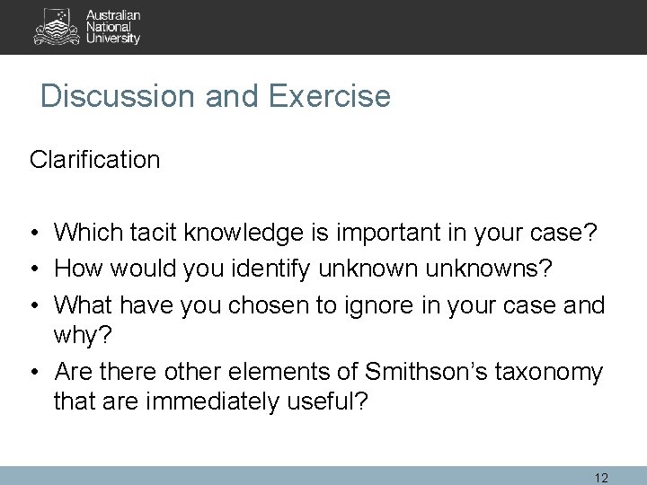 Discussion and Exercise Clarification • Which tacit knowledge is important in your case? •