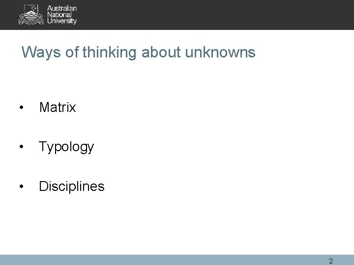 Ways of thinking about unknowns • Matrix • Typology • Disciplines 2 