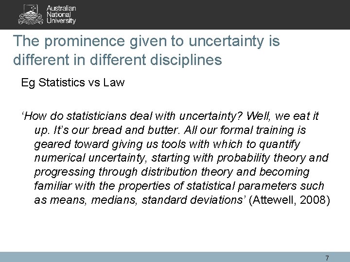The prominence given to uncertainty is different in different disciplines Eg Statistics vs Law