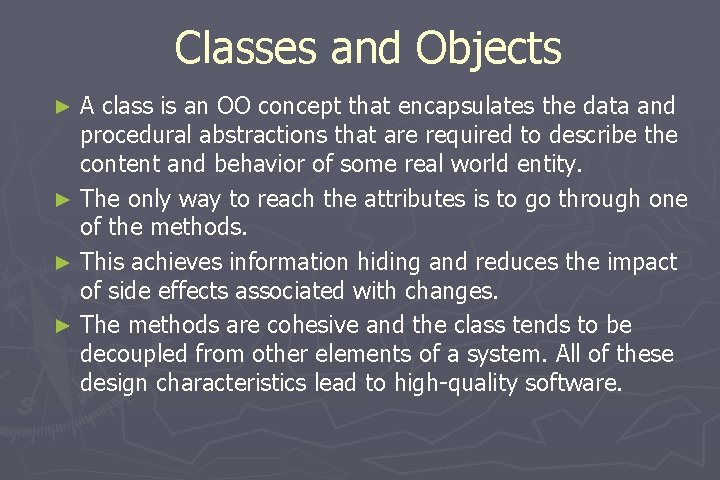 Classes and Objects A class is an OO concept that encapsulates the data and