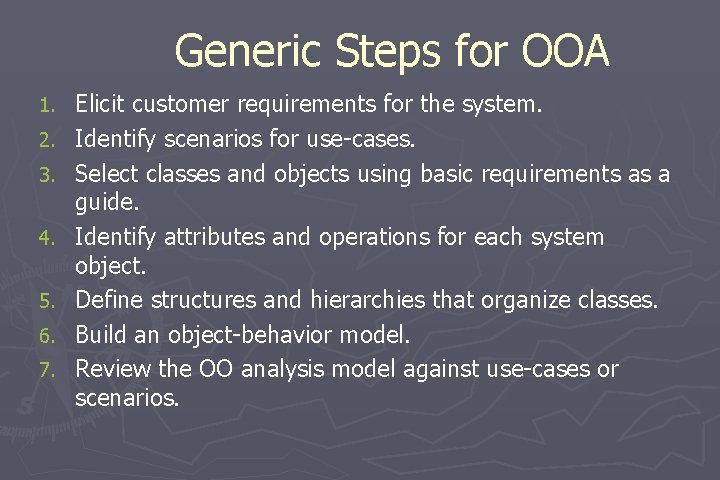 Generic Steps for OOA 1. 2. 3. 4. 5. 6. 7. Elicit customer requirements