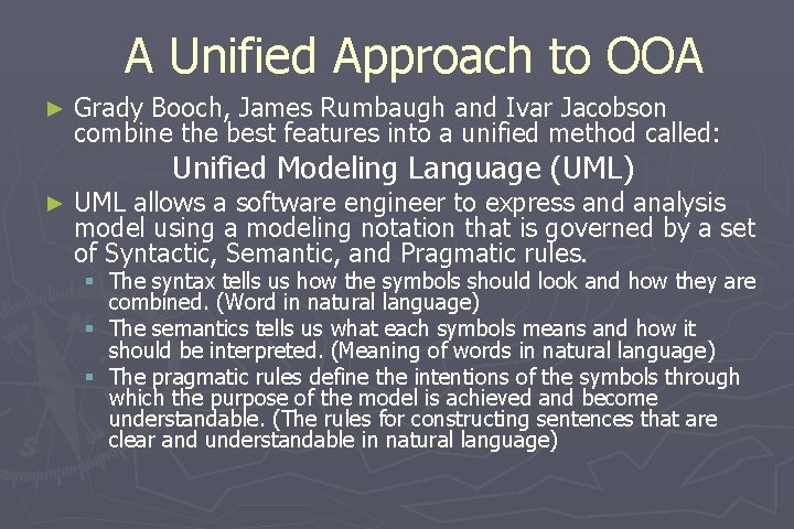 A Unified Approach to OOA ► Grady Booch, James Rumbaugh and Ivar Jacobson combine