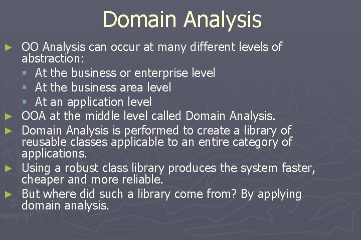 Domain Analysis ► ► ► OO Analysis can occur at many different levels of