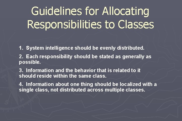 Guidelines for Allocating Responsibilities to Classes 1. System intelligence should be evenly distributed. 2.