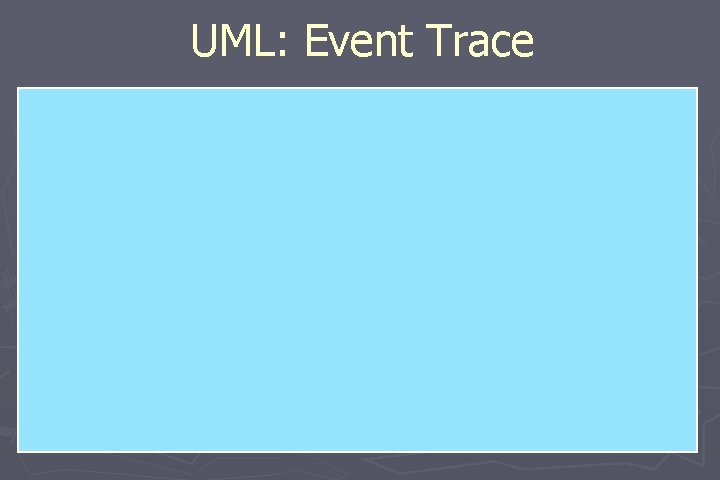 UML: Event Trace 