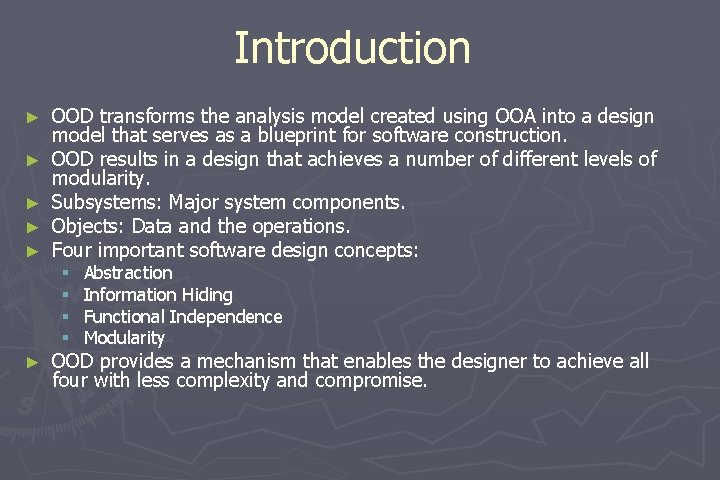 Introduction ► ► ► OOD transforms the analysis model created using OOA into a