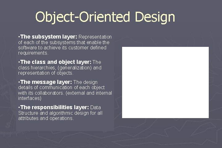 Object-Oriented Design • The subsystem layer: Representation of each of the subsystems that enable