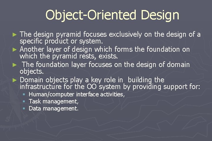 Object-Oriented Design The design pyramid focuses exclusively on the design of a specific product