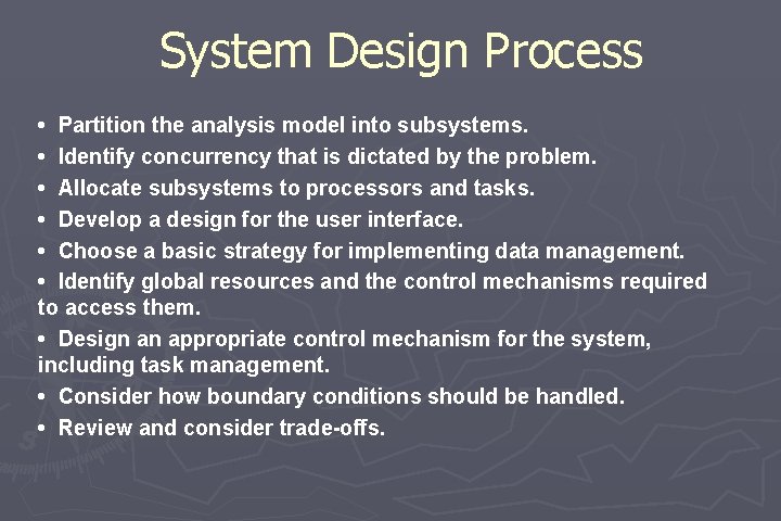 System Design Process • Partition the analysis model into subsystems. • Identify concurrency that