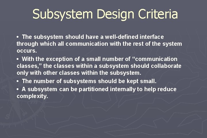 Subsystem Design Criteria • The subsystem should have a well-defined interface through which all