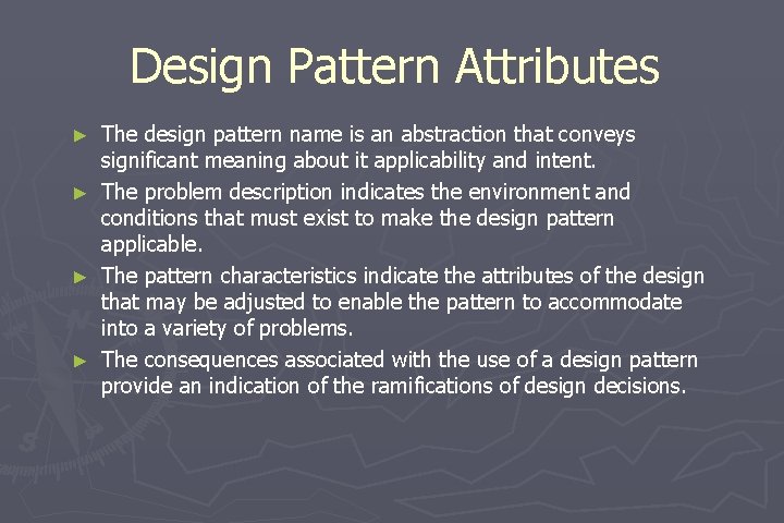 Design Pattern Attributes ► ► The design pattern name is an abstraction that conveys