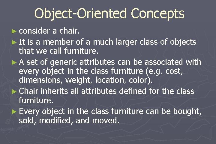 Object-Oriented Concepts ► consider a chair. ► It is a member of a much