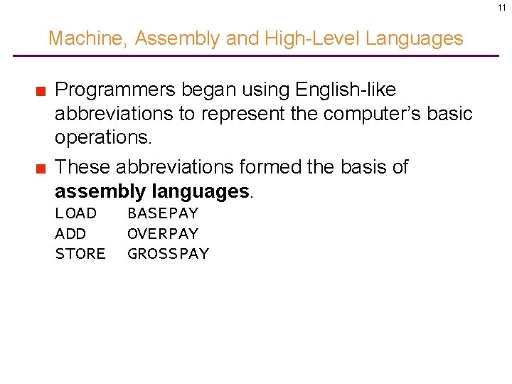 11 Machine, Assembly and High-Level Languages ■ Programmers began using English-like abbreviations to represent