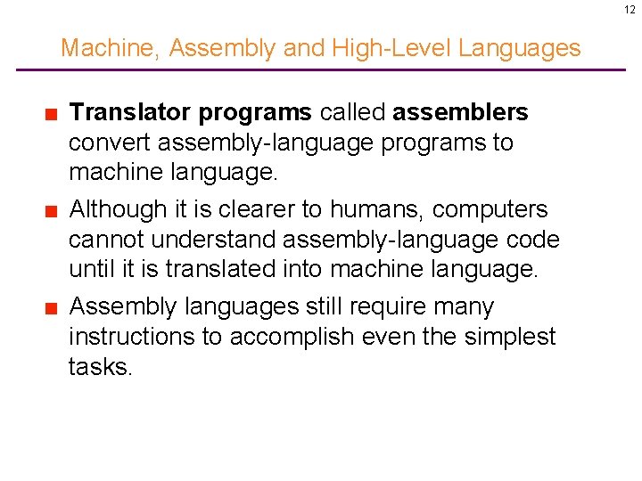 12 Machine, Assembly and High-Level Languages ■ Translator programs called assemblers convert assembly-language programs