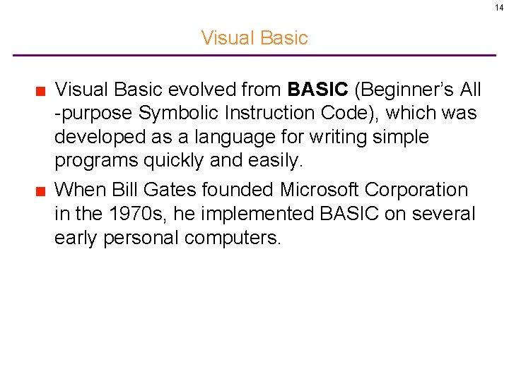 14 Visual Basic ■ Visual Basic evolved from BASIC (Beginner’s All -purpose Symbolic Instruction