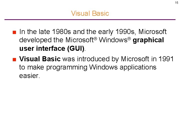 15 Visual Basic ■ In the late 1980 s and the early 1990 s,