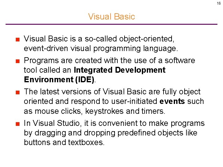 16 Visual Basic ■ Visual Basic is a so-called object-oriented, event-driven visual programming language.