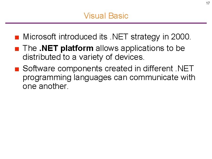 17 Visual Basic ■ Microsoft introduced its. NET strategy in 2000. ■ The. NET