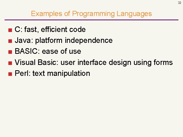 32 Examples of Programming Languages ■ C: fast, efficient code ■ Java: platform independence