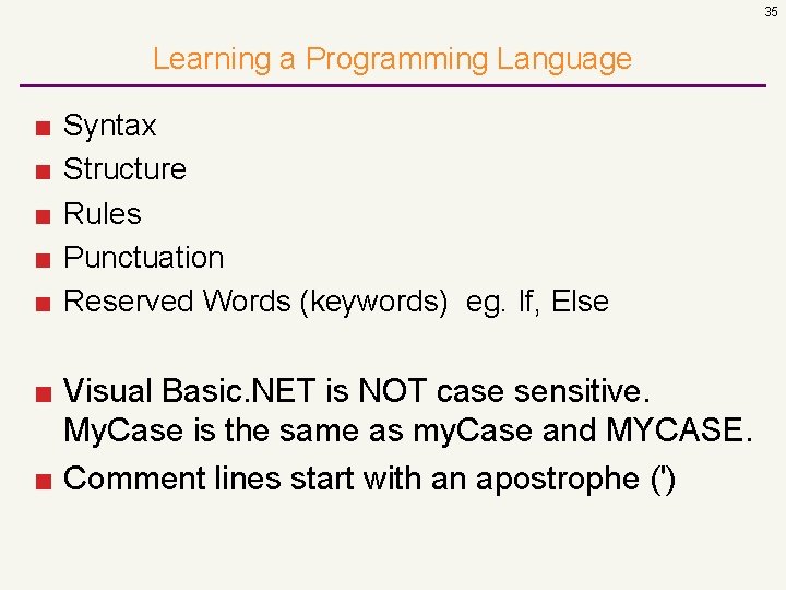 35 Learning a Programming Language ■ ■ ■ Syntax Structure Rules Punctuation Reserved Words